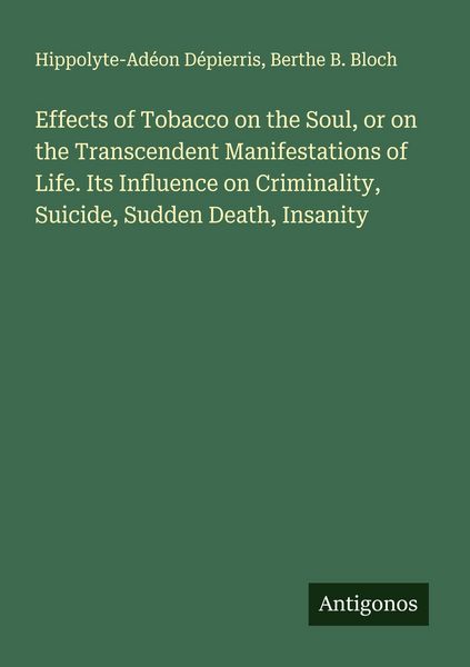 Produktbild: Effects of Tobacco on the Soul, or on the Transcendent Manifestations of Life. Its Influence on Criminality, Suicide, Sudden Death, Insanity