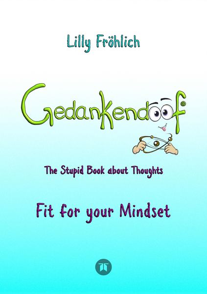 Produktbild: Gedankendoof - The Stupid Book about Thoughts -The power of thoughts: How to break through negative thought and emotional patterns, clear out your tho