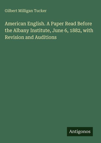 Produktbild: American English. A Paper Read Before the Albany Institute, June 6, 1882, with Revision and Auditions