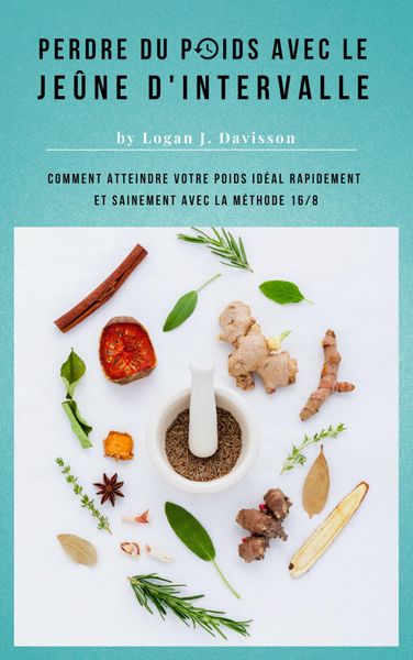 Produktbild: Perdre Du Poids Avec Le Je&ucirc;ne D'Intervalle - Toute La Nourriture ... Mais S'il Vous Pla&icirc;t, Avec Des Pauses