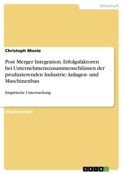Produktbild: Post Merger Integration. Erfolgsfaktoren bei Unternehmenszusammenschl&uuml;ssen der produzierenden Industrie: Anlagen- und Maschinenbau