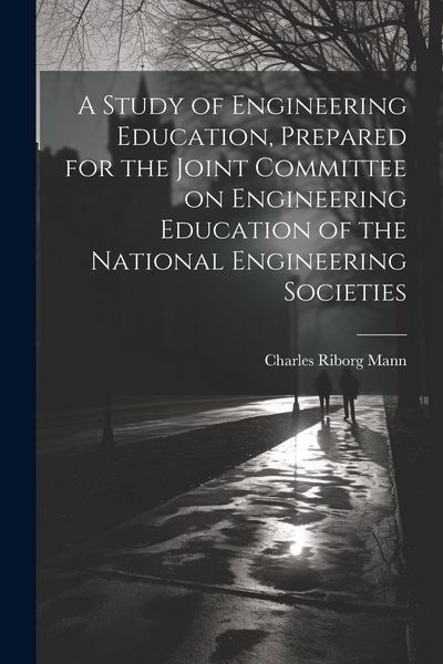 Produktbild: A Study of Engineering Education, Prepared for the Joint Committee on Engineering Education of the National Engineering Societies
