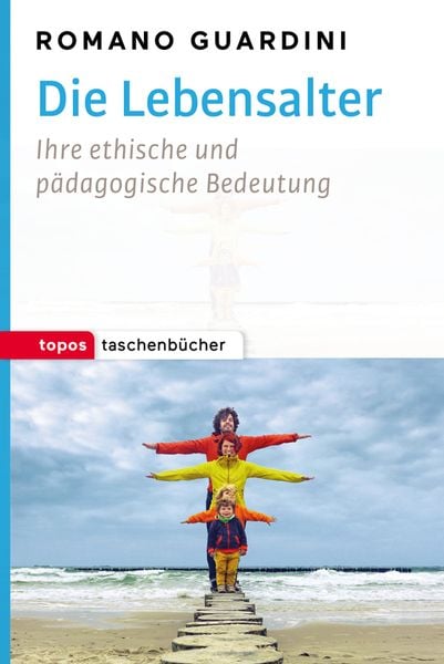 Die Lebensalter, Paperback von Romano Guardini, Topos Plus, 978-3-8367-1029-9