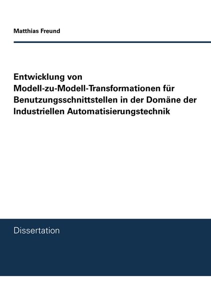 Produktbild: Entwicklung von Modell-zu-Modell-Transformationen f&uuml;r Benutzungsschnittstellen in der Dom&auml;ne der Industriellen Automatisierungstechnik