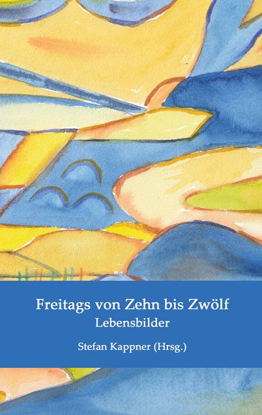 Freitags von Zehn bis Zwölf, Taschenbuch von Brigitte Amend , Inge Bethke , Andrea Diehl , Roswitha Gabriele Feldgen , Ingrid Johanna Fischer, BoD –