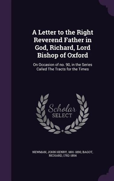 Produktbild: A Letter to the Right Reverend Father in God, Richard, Lord Bishop of Oxford: On Occasion of no. 90, in the Series Called The Tracts for the Times
