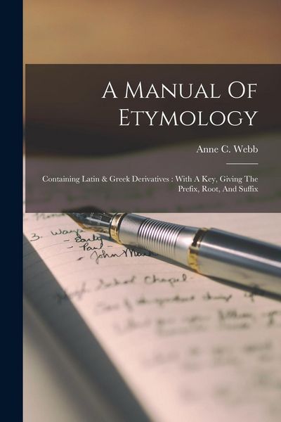 Produktbild: A Manual Of Etymology: Containing Latin & Greek Derivatives: With A Key, Giving The Prefix, Root, And Suffix