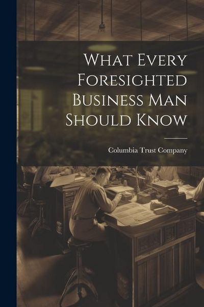 Produktbild: What Every Foresighted Business Man Should Know