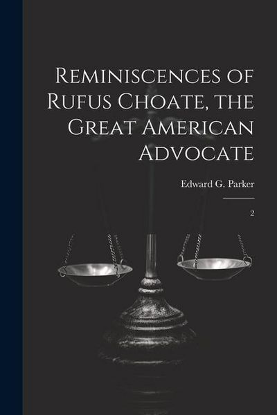 Produktbild: Reminiscences of Rufus Choate, the Great American Advocate