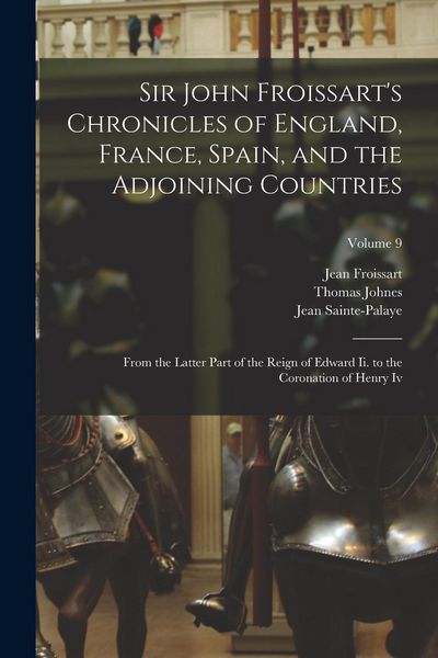 Produktbild: Sir John Froissart's Chronicles of England, France, Spain, and the Adjoining Countries: From the Latter Part of the Reign of Edward Ii. to the Coronat