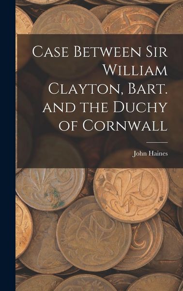 Produktbild: Case Between Sir William Clayton, Bart. and the Duchy of Cornwall