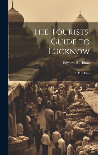 Produktbild: The Tourists' Guide to Lucknow: In Five Parts