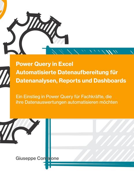 Produktbild: Power Query in Excel - Automatisierte Datenaufbereitung f&uuml;r Datenanalysen, Reports und Dashboards