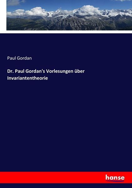 Dr. Paul Gordan's Vorlesungen über Invariantentheorie, Taschenbuch von Paul Gordan, Hansebooks, 9783744627870