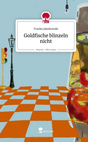 Goldfische blinzeln nicht. Life is a Story - story.one, Gebundene Ausgabe von Franka Jakubowski, Storylution, 978-3-7115-9646-8