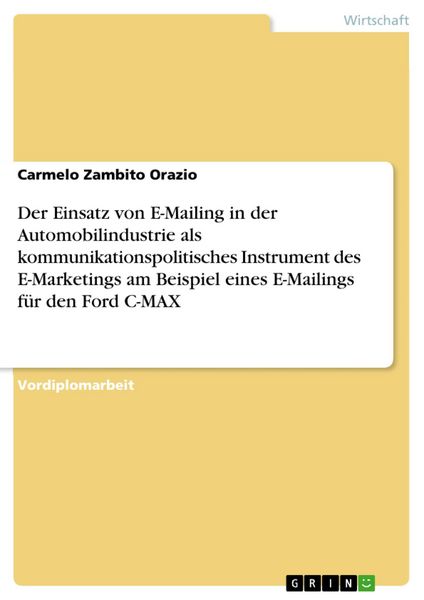 Produktbild: Der Einsatz von E-Mailing in der Automobilindustrie als kommunikationspolitisches Instrument des E-Marketings am Beispiel eines E-Mailings f&uuml;r den For