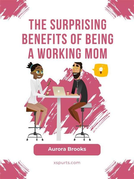 Produktbild: The Surprising Benefits of Being a Working Mom