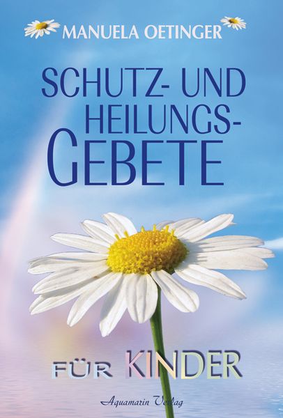 Schutz- und Heilungsgebet für Kinder, Gebundene Ausgabe von Manuela Oetinger, Aquamarin, 9783894273484