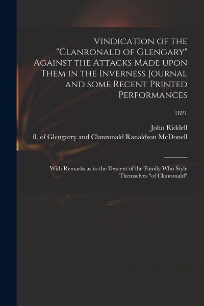 Produktbild: Vindication of the "Clanronald of Glengary" Against the Attacks Made Upon Them in the Inverness Journal and Some Recent Printed Performances: With Rem