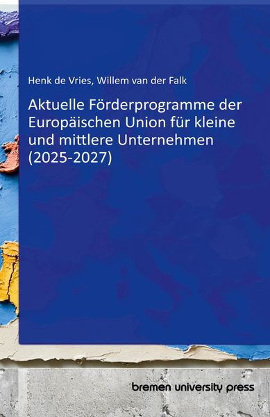 Produktbild: Aktuelle F&ouml;rderprogramme der Europ&auml;ischen Union f&uuml;r kleine und mittlere Unternehmen (2025-2027)