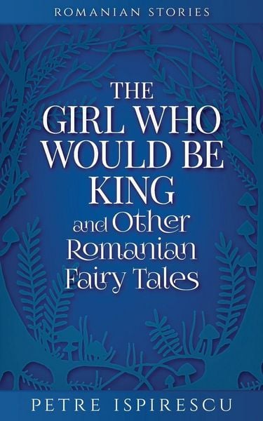 Produktbild: The Girl Who Would Be King and Other Romanian Fairy Tales