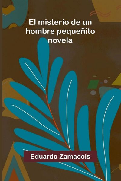 Produktbild: El Misterio De Un Hombre Peque&ntilde;ito
