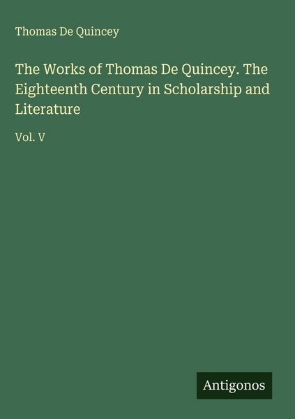 Produktbild: The Works of Thomas De Quincey. The Eighteenth Century in Scholarship and Literature