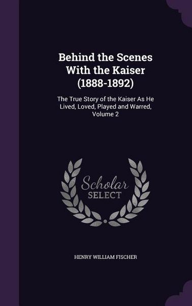 Produktbild: Behind the Scenes With the Kaiser (1888-1892)
