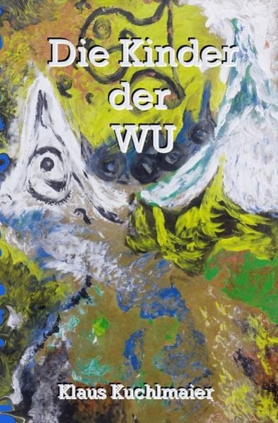 Die Kinder der Wu, Taschenbuch von Klaus Kuchlmaier, Epubli, 9783754957394