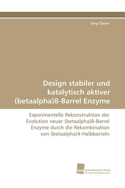 Produktbild: Design stabiler und katalytisch aktiver (betaalpha)8-Barrel Enzyme