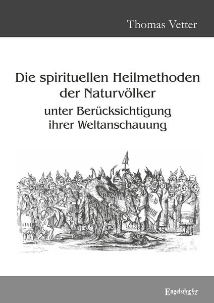 Produktbild: Die spirituellen Heilmethoden der Naturv&ouml;lker unter Ber&uuml;cksichtigung ihrer Weltanschauung