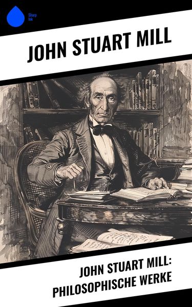 Produktbild: John Stuart Mill: Philosophische Werke