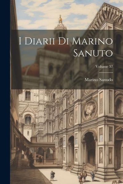 Produktbild: I Diarii Di Marino Sanuto; Volume 37