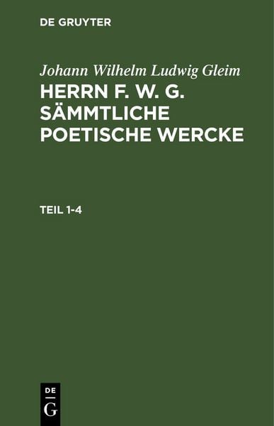 Produktbild: Herrn F. W. G. s&auml;mmtliche poetische Wercke. Teil 1-4