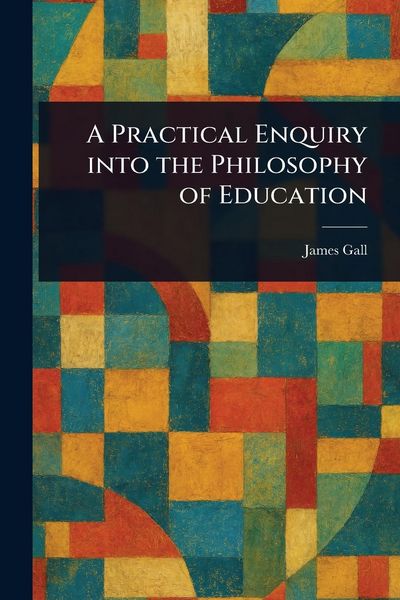 Produktbild: A Practical Enquiry Into the Philosophy of Education