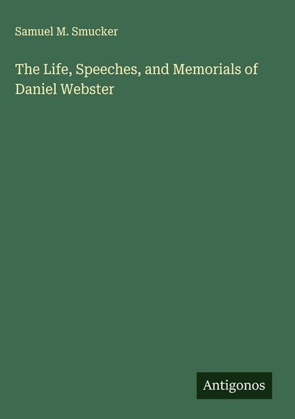 Produktbild: The Life, Speeches, and Memorials of Daniel Webster