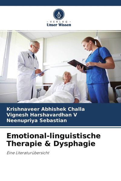 Emotional-linguistische Therapie & Dysphagie, Taschenbuch von Krishnaveer Abhishek Challa , Vignesh Harshavardhan V. , Neenupriya Sebastian, Verlag