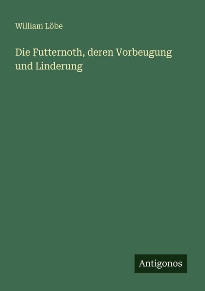 Produktbild: Die Futternoth, deren Vorbeugung und Linderung
