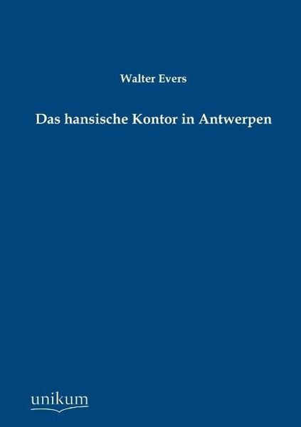 Produktbild: Evers, W: Das hansische Kontor in Antwerpen