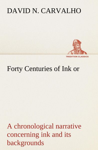 Produktbild: Forty Centuries of Ink or, a chronological narrative concerning ink and its backgrounds