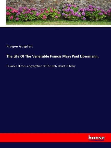 Produktbild: The Life Of The Venerable Francis Mary Paul Libermann,