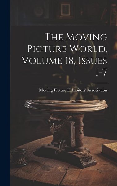 Produktbild: The Moving Picture World, Volume 18, Issues 1-7