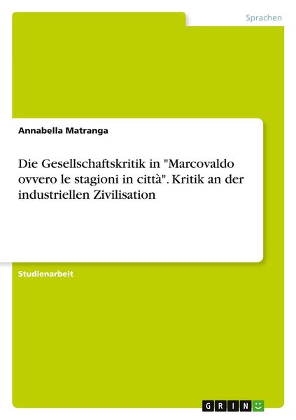 Die Gesellschaftskritik in 'Marcovaldo ovvero le stagioni in città'. Kritik an der industriellen Zivilisation, Taschenbuch von Annabella Matranga,