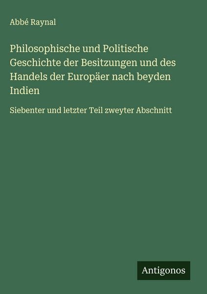 Produktbild: Philosophische und Politische Geschichte der Besitzungen und des Handels der Europ&auml;er nach beyden Indien