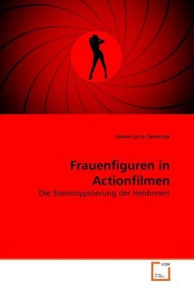 Demczuk, I: Frauenfiguren in Actionfilmen, Taschenbuch von Ioana-Lucia Demczuk, VDM, 9783639263923