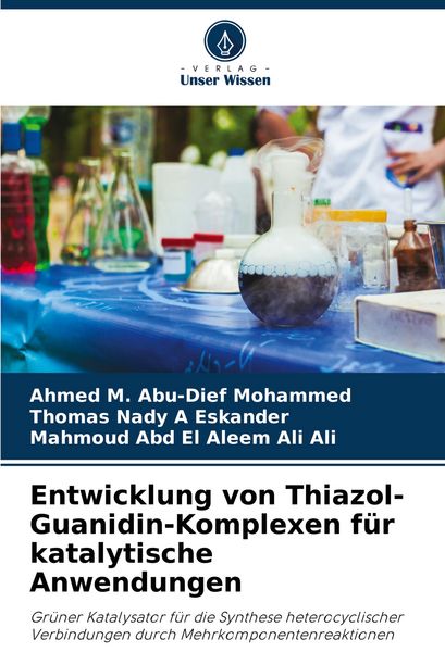 Entwicklung von Thiazol-Guanidin-Komplexen für katalytische Anwendungen, Taschenbuch von Ahmed M. Abu-Dief Mohammed , Thomas Nady A. Eskander ,