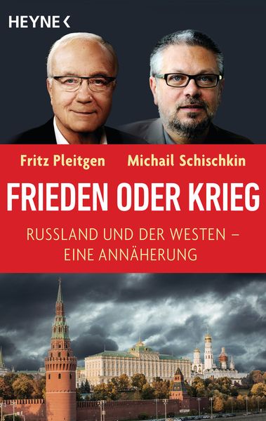 Frieden oder Krieg, Taschenbuch von Fritz Pleitgen,Michail Schischkin, Heyne, 978-3-453-60581-7