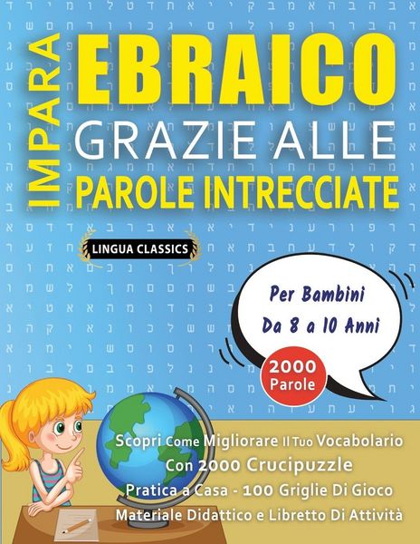 Produktbild: IMPARA EBRAICO GRAZIE ALLE PAROLE INTRECCIATE - Per Bambini Da 8 a 10 Anni - Scopri Come Migliorare Il Tuo Vocabolario Con 2000 Crucipuzzle e Pratica a Casa - 100 Griglie Di Gioco - Materiale Didattico e Libretto Di Attivit&agrave;