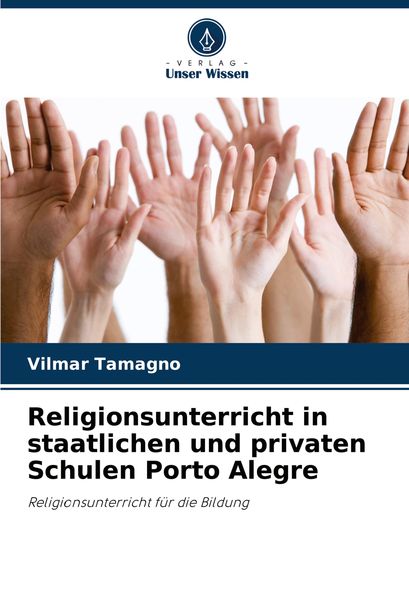 Religionsunterricht in staatlichen und privaten Schulen Porto Alegre, Taschenbuch von Vilmar Tamagno, Verlag Unser Wissen, 9786208128395