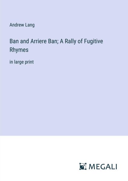 Produktbild: Ban and Arriere Ban; A Rally of Fugitive Rhymes